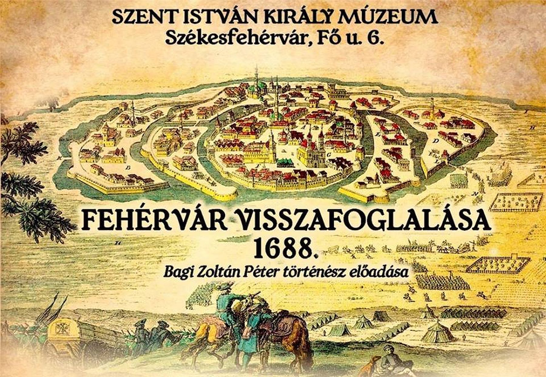 Fehérvár visszafoglalása 1688 - Bagi Zoltán Péter előadása a Szent István Király Múzeumban